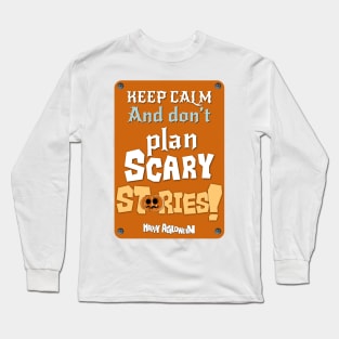 Keep calm and don’t plan scary stories Long Sleeve T-Shirt